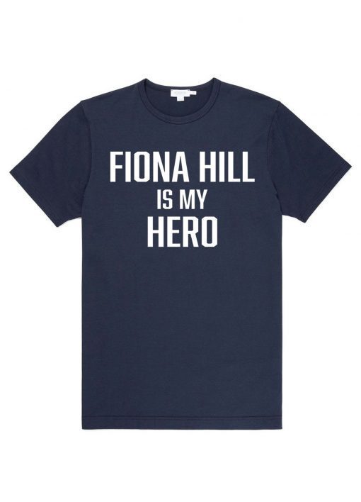 FIONA HILL IS MY HERO Shirt Limited Edition