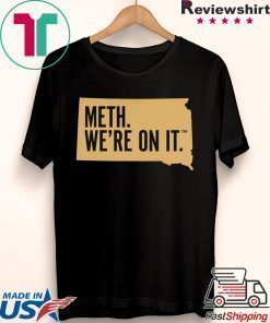 Meth. We're On It Shirt