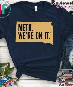 Meth. We're On It Shirt