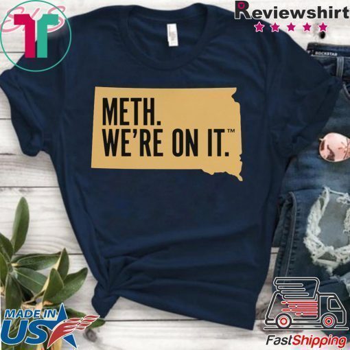 Meth. We're On It Shirt