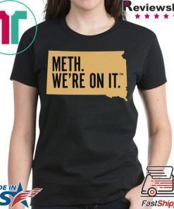 Meth. We're On It Shirt