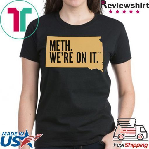 Meth. We're On It Shirt