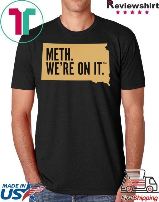 Meth. We're On It Shirt