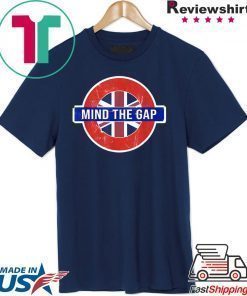 Mind the Gap T-shirt - Funny Saying from the London Subway T-Shirt