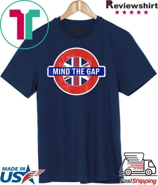 Mind the Gap T-shirt - Funny Saying from the London Subway T-Shirt