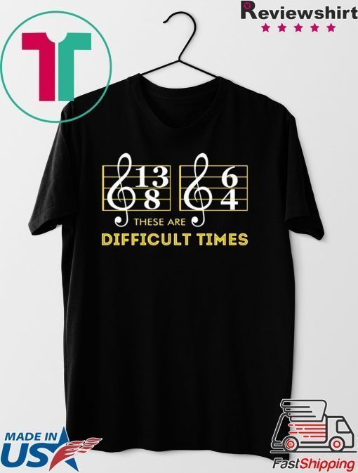 Music These are difficult times shirt