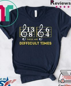 Music These are difficult times shirt