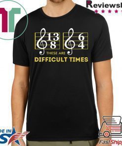 Music These are difficult times shirt