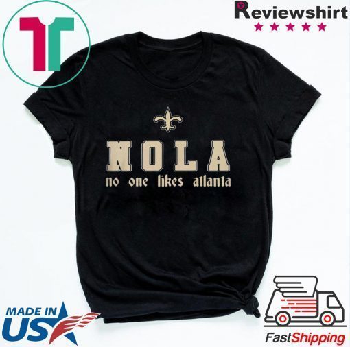 NOLA - NO ONE LIKES ATLANTA SHIRT