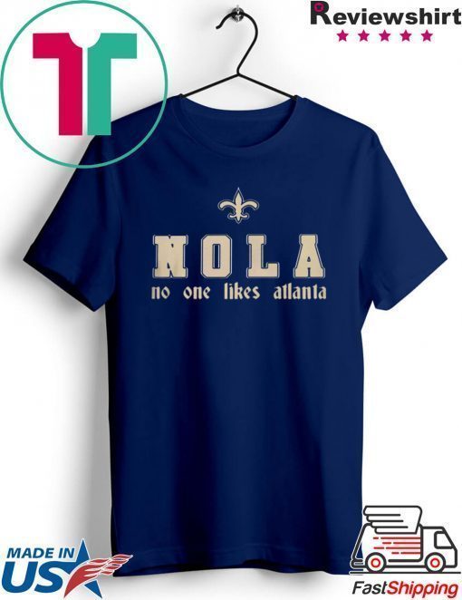 NOLA - NO ONE LIKES ATLANTA SHIRT