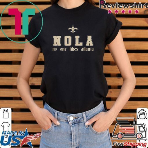 NOLA - NO ONE LIKES ATLANTA SHIRT