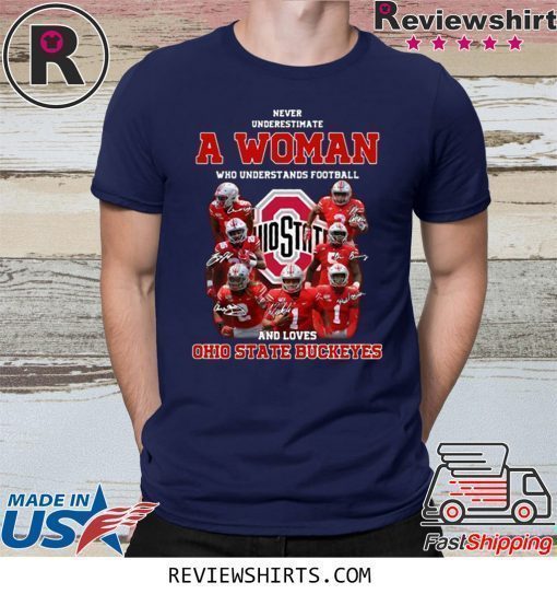 Never Underestimate A Woman Who Understands Football And Loves Ohio State Buckeyes Shirt