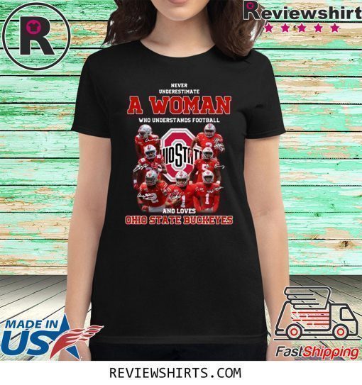 Never Underestimate A Woman Who Understands Football And Loves Ohio State Buckeyes Shirt