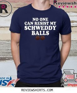 No One Can Resist My Schweddy Balls Shirt