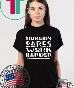 Nobody Cares Work Harder Muscle Gym T-Shirt