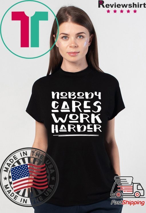 Nobody Cares Work Harder Muscle Gym T-Shirt