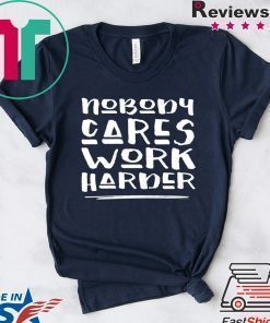 Nobody Cares Work Harder Muscle Gym T-Shirt