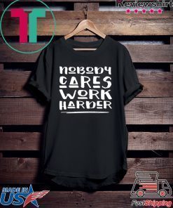 Nobody Cares Work Harder Muscle Gym T-Shirt