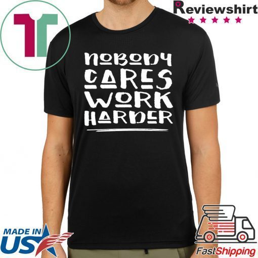 Nobody Cares Work Harder Muscle Gym T-Shirt