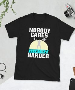 Nobody Cares Work Harder T-Shirt