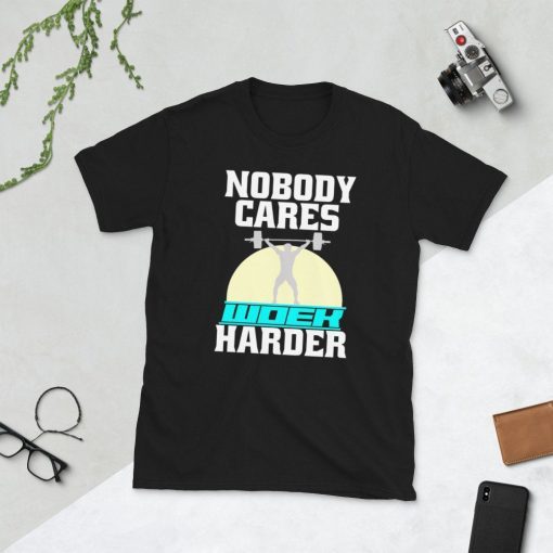 Nobody Cares Work Harder T-Shirt