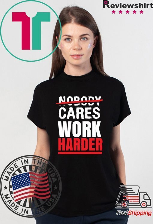 Nobody Cares Work Harder T-Shirt, Funny Gym Shirt