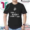 Pain is Weakness Leaving The Body T-Shirts