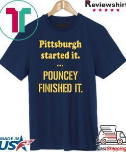 Pittsburgh Started It Pouncey Finished T-Shirt