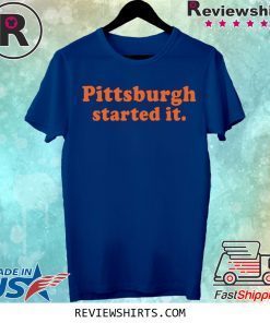 Official Pittsburgh Started It Shirt