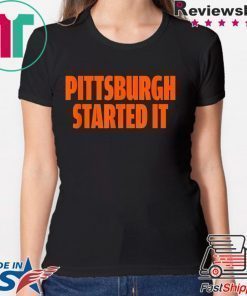 Pittsburgh Started It Shirt Viral Quote T-Shirt