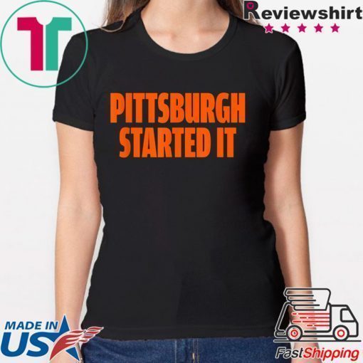 Pittsburgh Started It Shirt Viral Quote T-Shirt