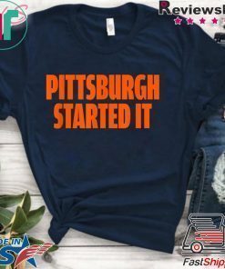 Pittsburgh Started It Shirt Viral Quote T-Shirt