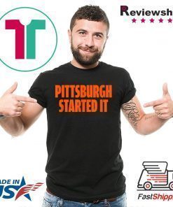 Pittsburgh Started It Shirt Viral Quote T-Shirt