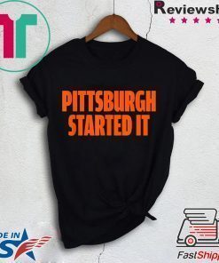 Pittsburgh Started It Shirt Viral Quote T-Shirt