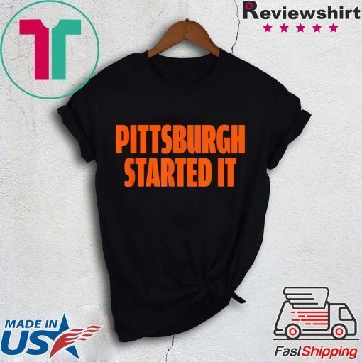 Pittsburgh Started It Shirt Viral Quote T-Shirt