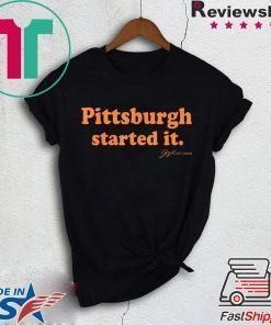 Pittsburgh Started It Tee Shirts