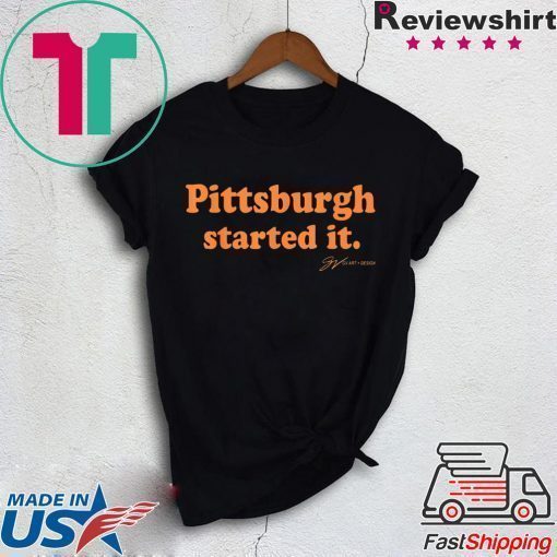 Pittsburgh Started It Tee Shirts