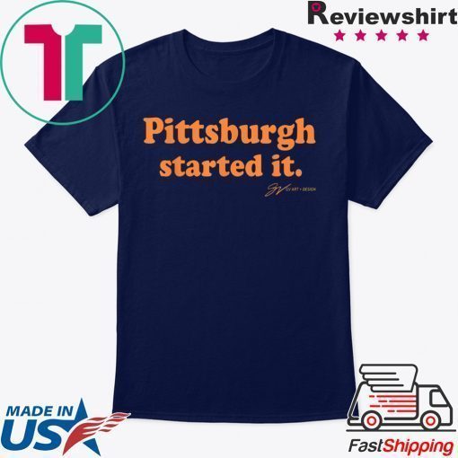 Pittsburgh Started It Tee Shirts