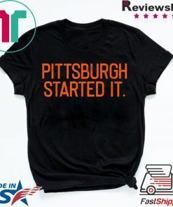 Pittsburgh Started It We must never forget Tee Shirt