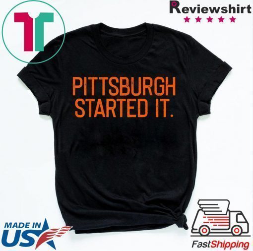 Pittsburgh Started It We must never forget Tee Shirt