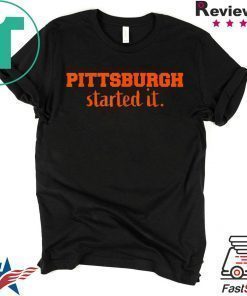 Pittsburgh Started It We must never forget T-Shirt