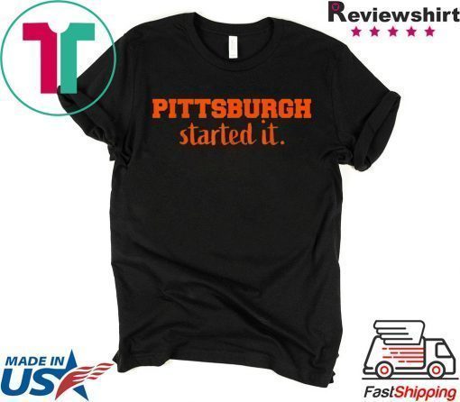 Pittsburgh Started It We must never forget T-Shirt