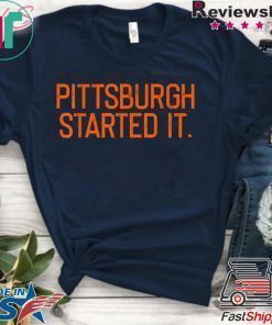 Pittsburgh Started It We must never forget Tee Shirt