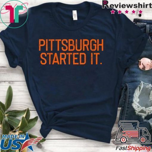 Pittsburgh Started It We must never forget Tee Shirt