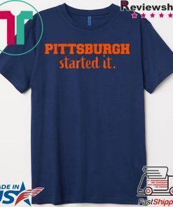 Pittsburgh Started It We must never forget T-Shirt