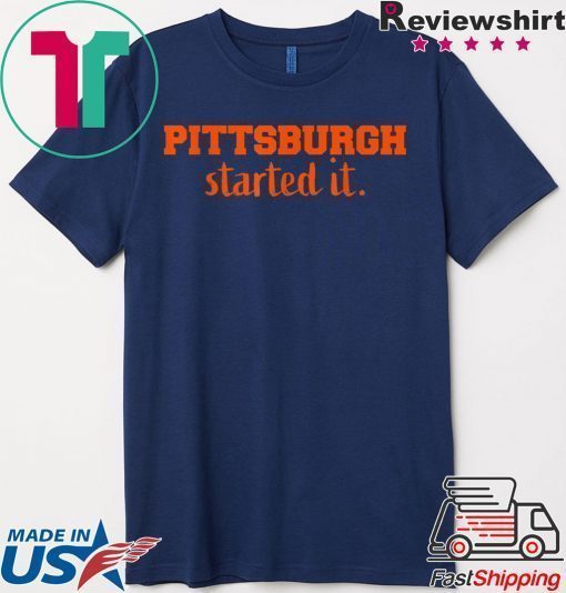 Pittsburgh Started It We must never forget T-Shirt