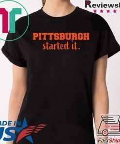 Pittsburgh Started It We must never forget T-Shirt