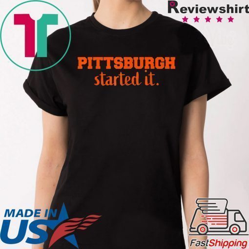 Pittsburgh Started It We must never forget T-Shirt