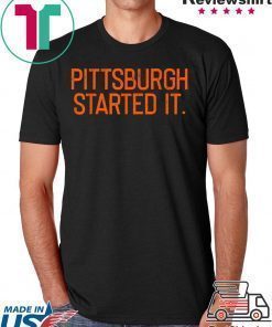 Pittsburgh Started It We must never forget Tee Shirt