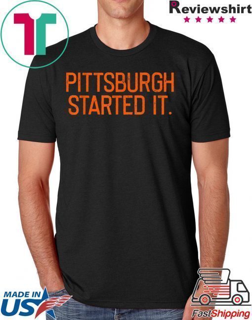 Pittsburgh Started It We must never forget Tee Shirt